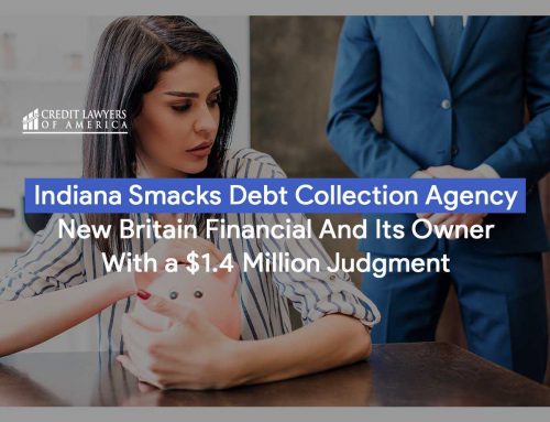 Indiana Smacks Debt Collection Agency New Britain Financial And Its Owner With a $1.4 Million Judgment